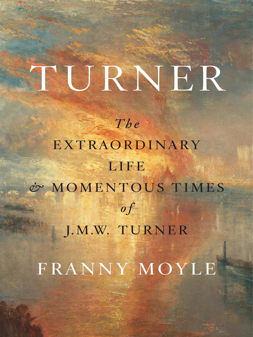 Turner The Extraordinary Life and Momentous Times of J.M.W. Turner